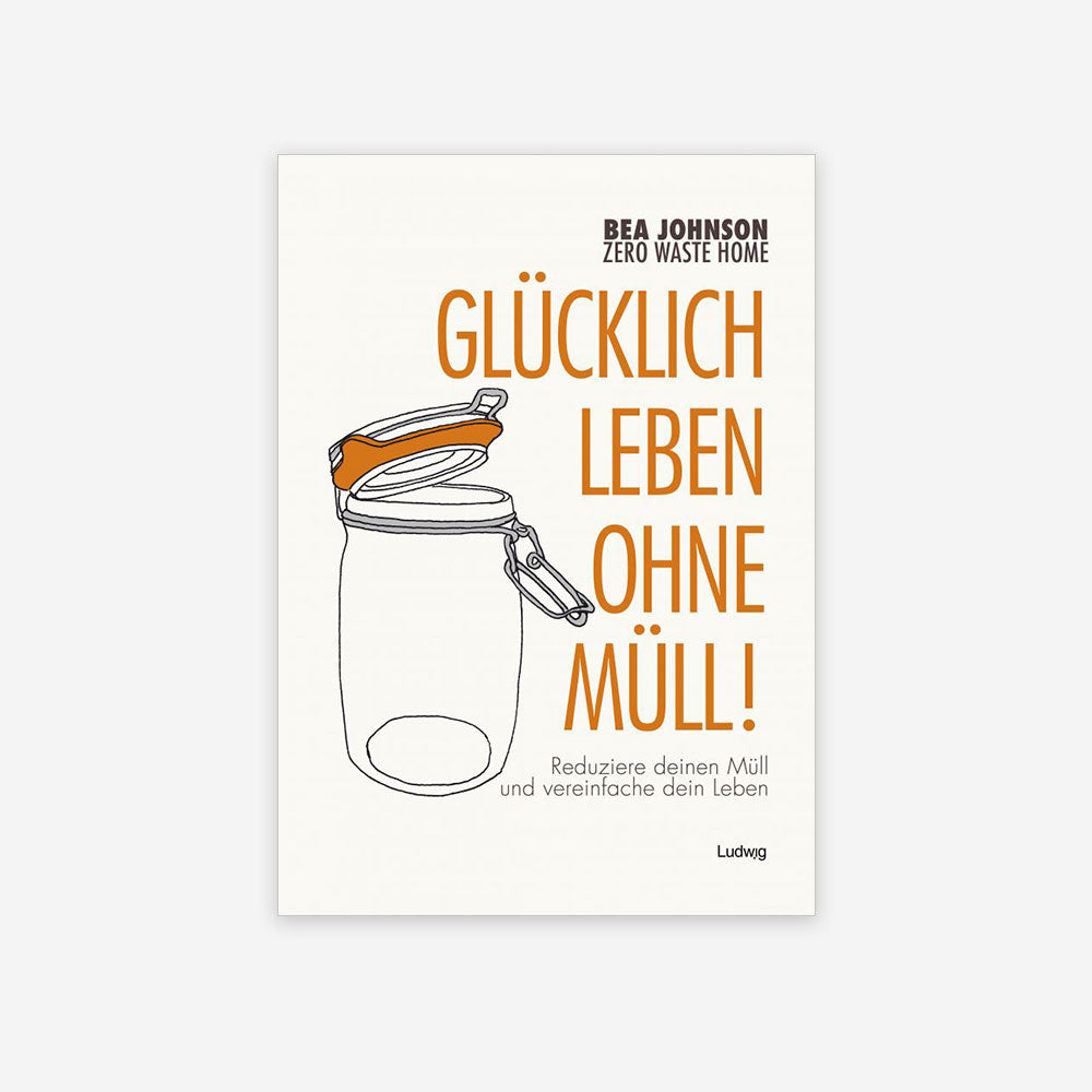 Zero Waste Home Deutsch Bea Johnson Glücklich leben ohne Müll Plastikfrei Müllfrei Zero Waste